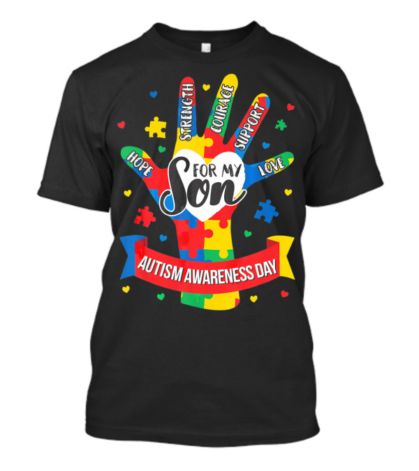 Autism Awareness Day For My Son Puzzle Hand Hope Strength Courage Support Love T-Shirt