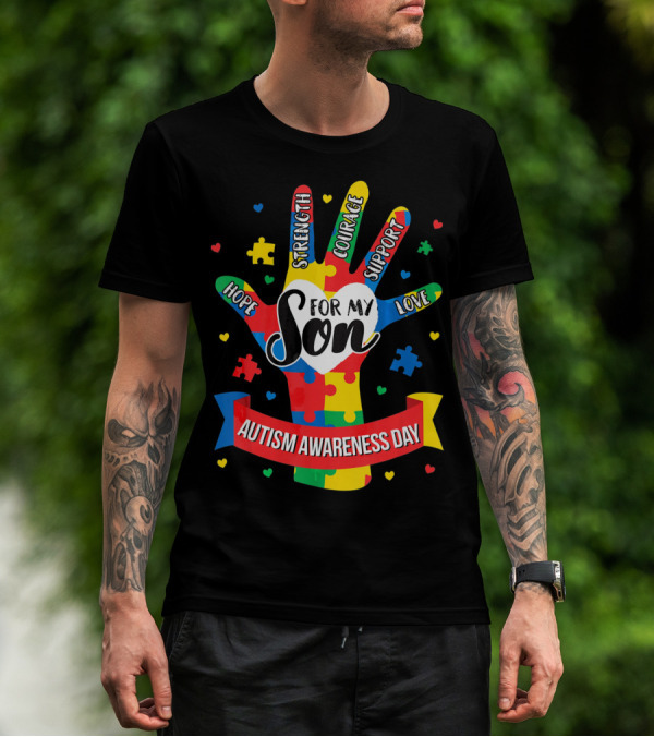 Autism Awareness Day For My Son Puzzle Hand Hope Strength Courage Support Love T-Shirt