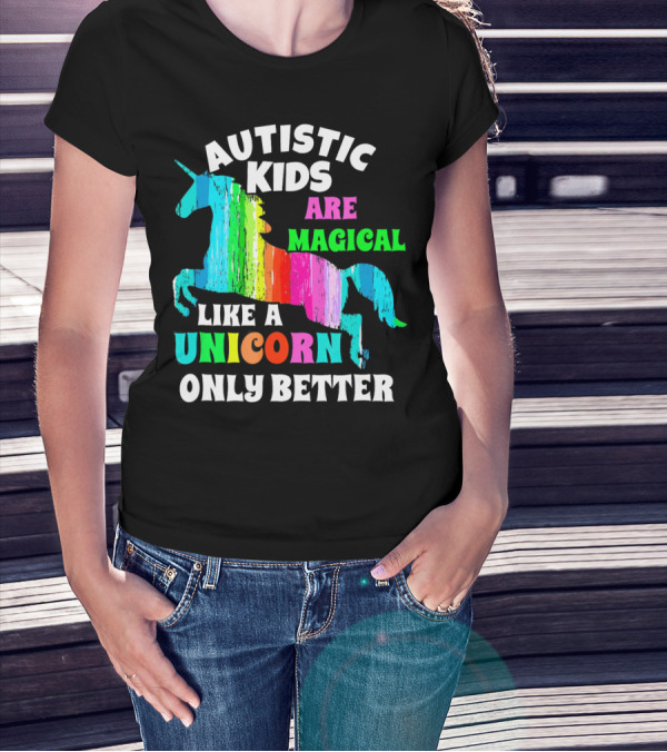 Autistic Kids Are Magical Like A Unicorn Only Better T-Shirt