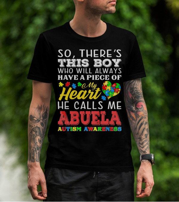 So There's This Boy Who Will Always Have A Piece Of My Heart He Calls Me Abuela Autism Awareness T-Shirt