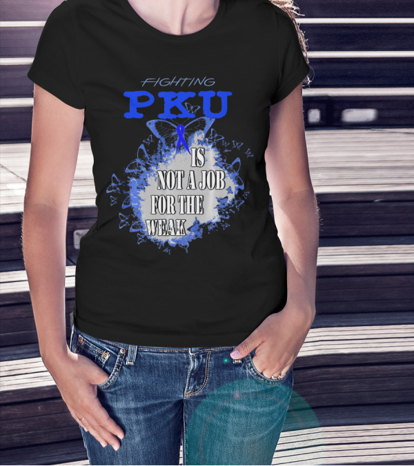 Fighting PKU Is Not A Job For The Weak T-Shirt