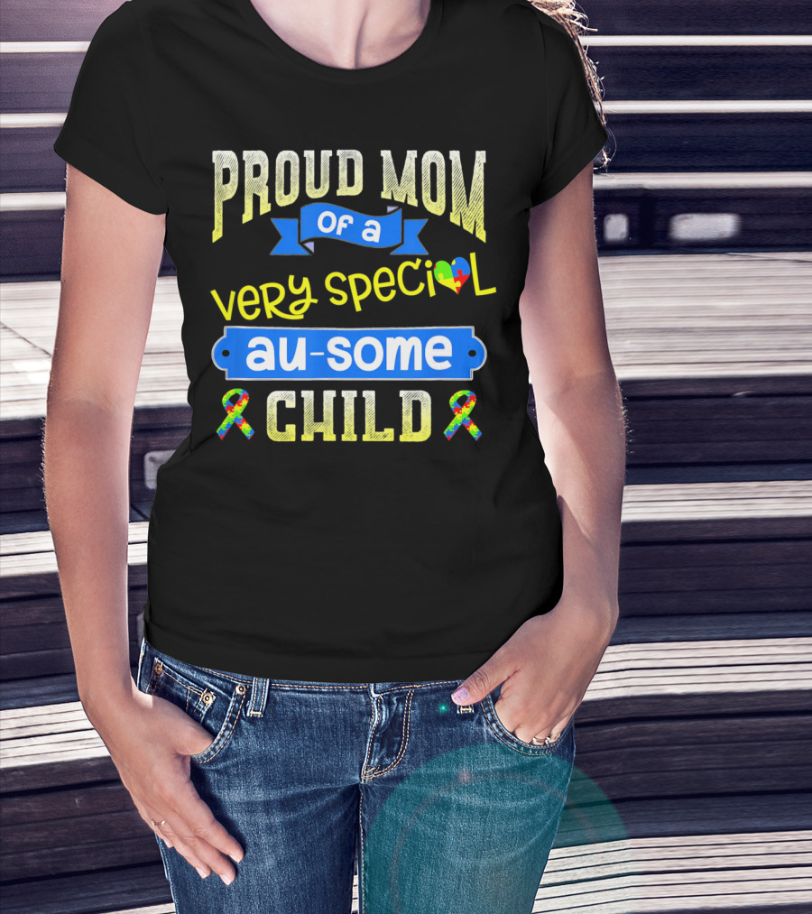 Proud Mom Of A Very Special Au-Some Child Autism Awareness T-Shirt