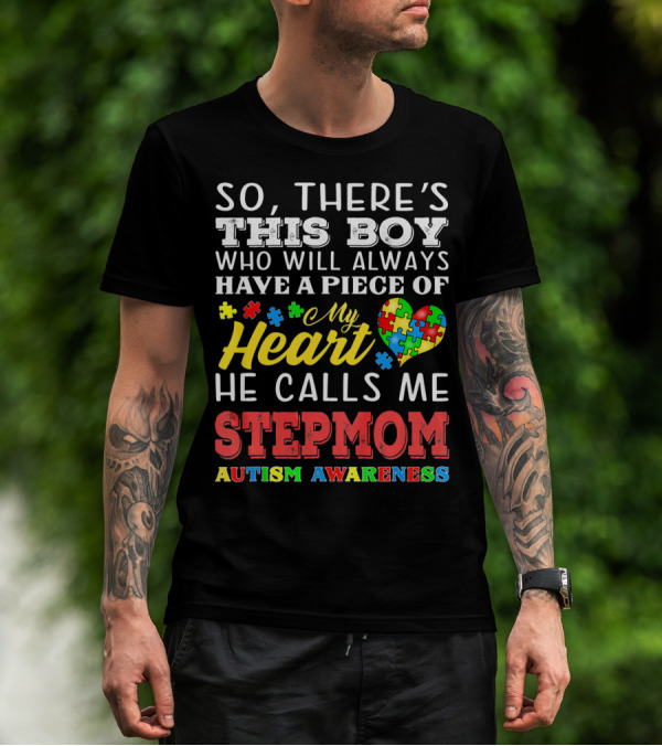 SO THERE'S THIS BOY WHO WILL ALWAYS HAVE A PIECE OF MY HEART HE CALLS ME STEPMOM AUTISM AWARENESS T-Shirt