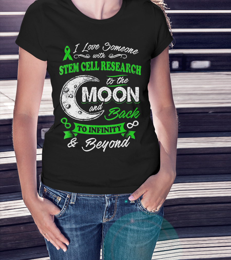 I Love Someone With Stem Cell Research To The Moon And Back To Infinity And Beyond T-Shirt