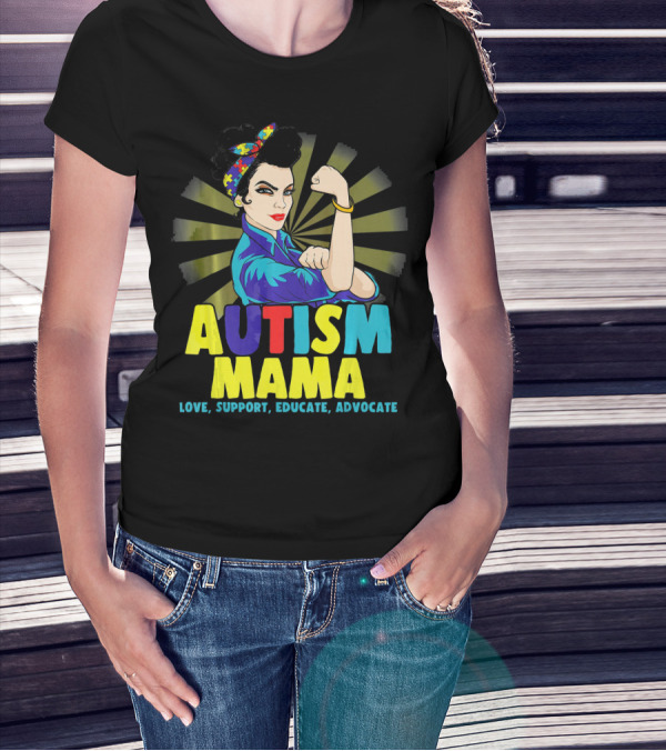 AUTISM MAMA Love Support Educate Advocate Strong T-Shirt