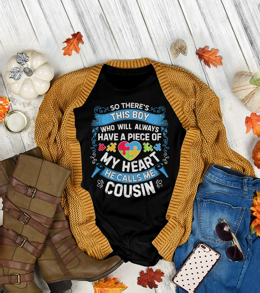 SO THERE'S THIS BOY WHO WILL ALWAYS HAVE A PIECE OF MY HEART HE CALLS ME COUSIN T-Shirt