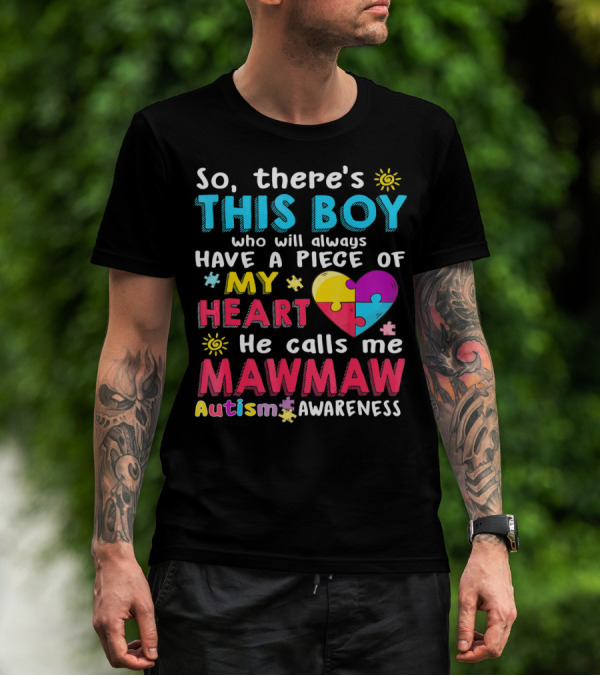 So There's This Boy Who Will Always Have A Piece Of My Heart He Calls Me Mawmaw Autism Awareness T-Shirt