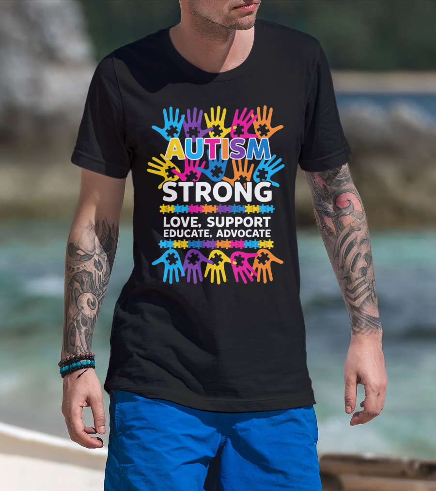 Autism Strong Love Support Educate Advocate Awareness T-Shirt