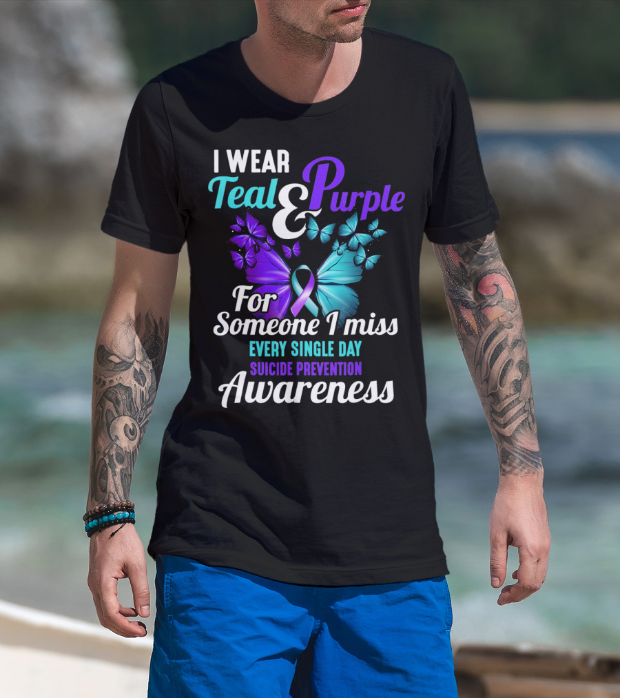 I Wear Teal And Purple For Someone I Miss Every Single Day Suicide Prevention Awareness T-Shirt