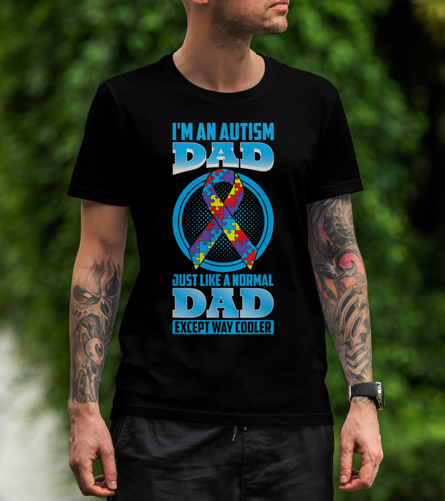 I'm An Autism Dad Puzzle Ribbon Just Like A Normal Dad Except Way Cooler T-Shirt