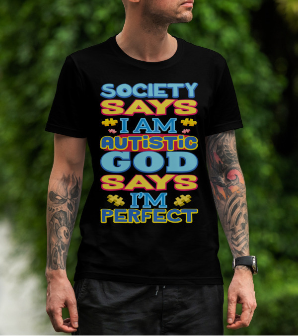 Society Says I Am Autistic God Says I'm Perfect T-Shirt
