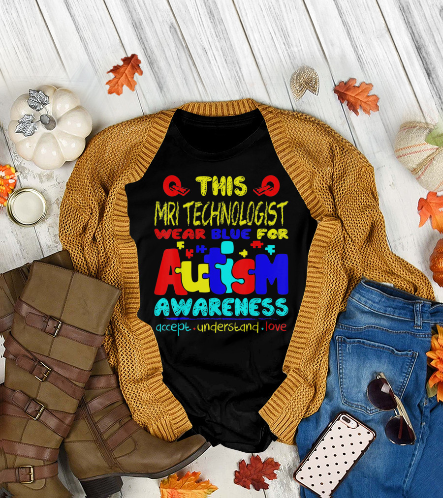 This MRI Technologist Wear Blue for Autism Awareness Accept Understand Love T-Shirt