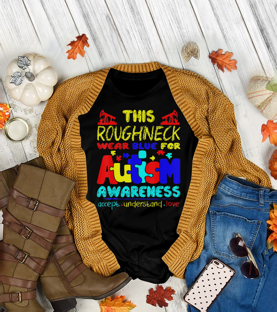 This Roughneck Wear Blue for Autism Awareness Accept Understand Love T-Shirt
