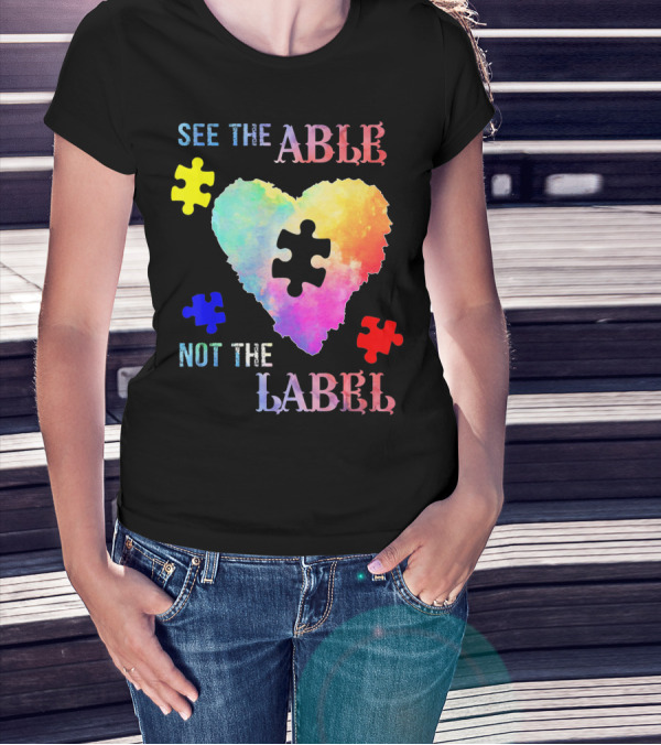 See The Able Not The Label Heart Autism Puzzle Pieces T-Shirt