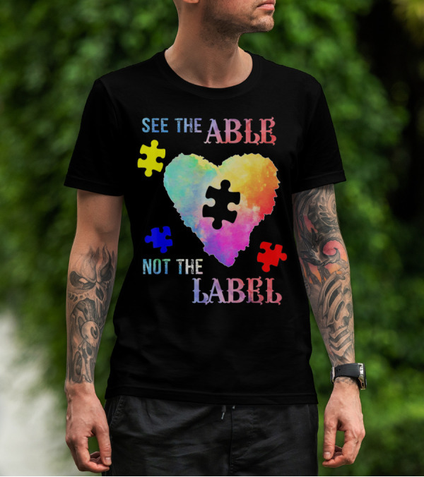 See The Able Not The Label Heart Autism Puzzle Pieces T-Shirt