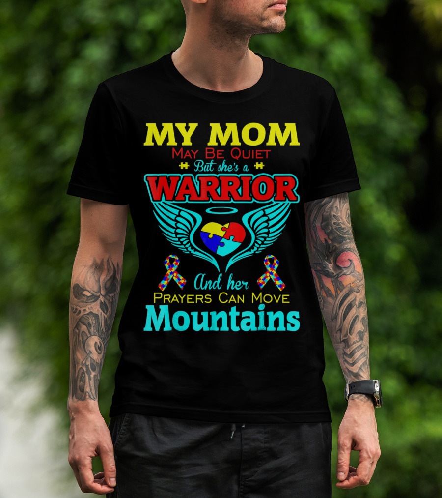 My Mom May Be Quiet But She's A Warrior And Her Prayers Can Move Mountains Autism T-Shirt