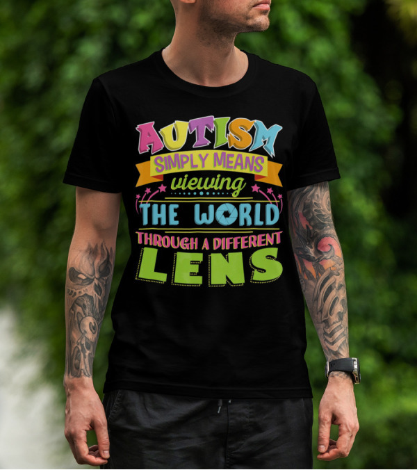 Autism Simply Means Viewing The World Through A Different Lens T-Shirt
