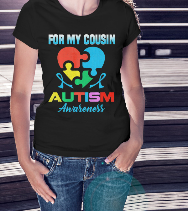 For My Cousin Autism Awareness Puzzle Heart Ribbons T-Shirt