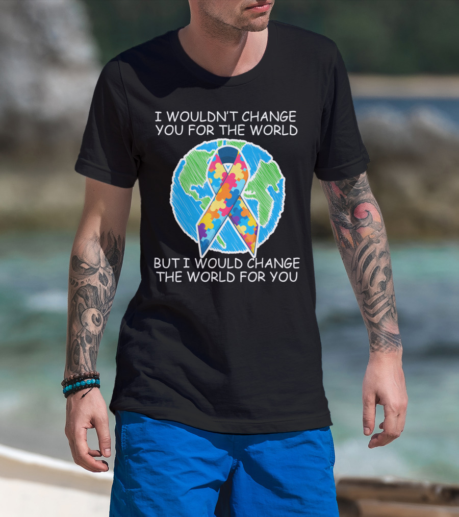 I Wouldn't Change You For The World But I Would Change The World For You Autism Puzzle T-Shirt