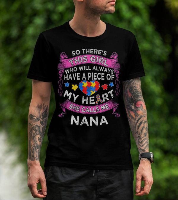 So There's This Girl Who Will Always Have A Piece Of My Heart She Calls Me Nana Autism Puzzle Heart T-Shirt