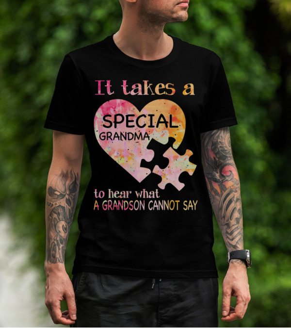 It Takes A Special Grandma To Hear What A Grandson Cannot Say Autism Awareness T-Shirt