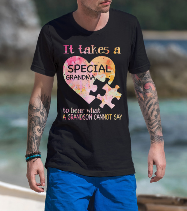 It Takes A Special Grandma To Hear What A Grandson Cannot Say Autism Awareness T-Shirt
