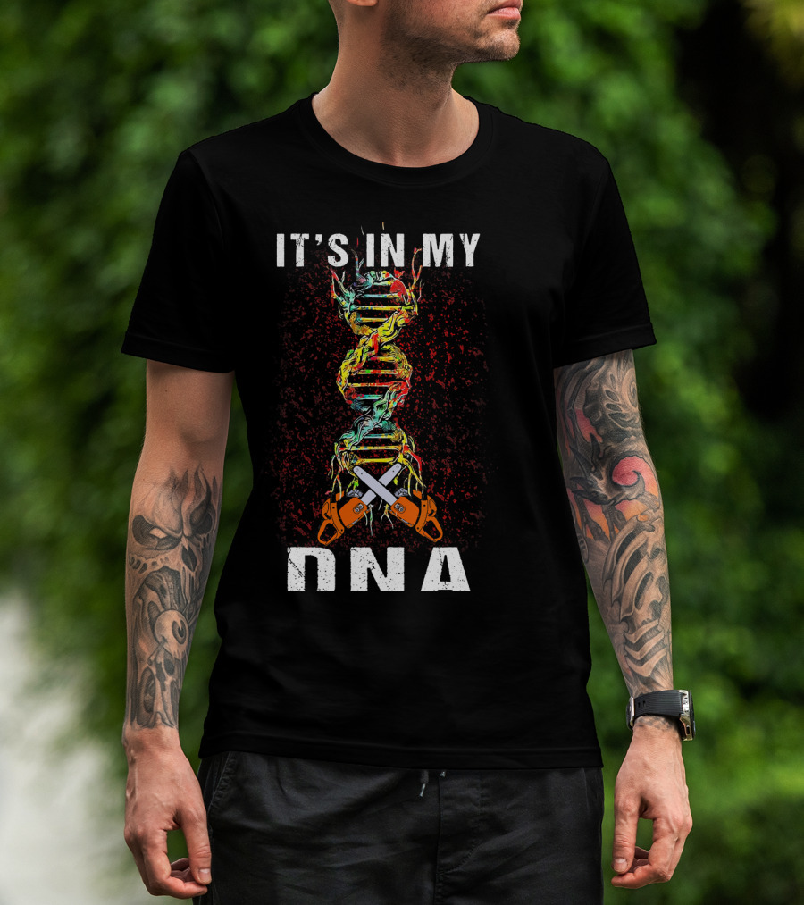 IT'S IN MY DNA Tree Climber Arb Chainsaws T-Shirt