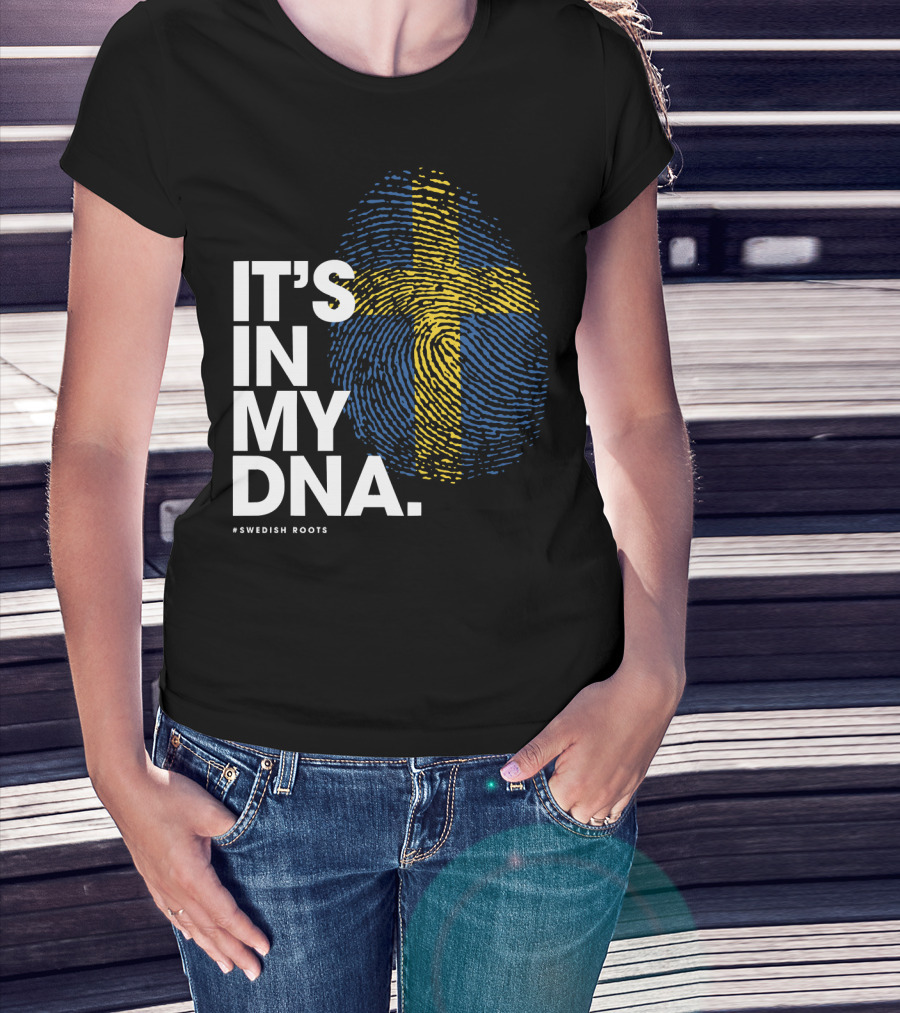 IT'S IN MY DNA Sweden Flag Swedish #Swedish Roots T-Shirt