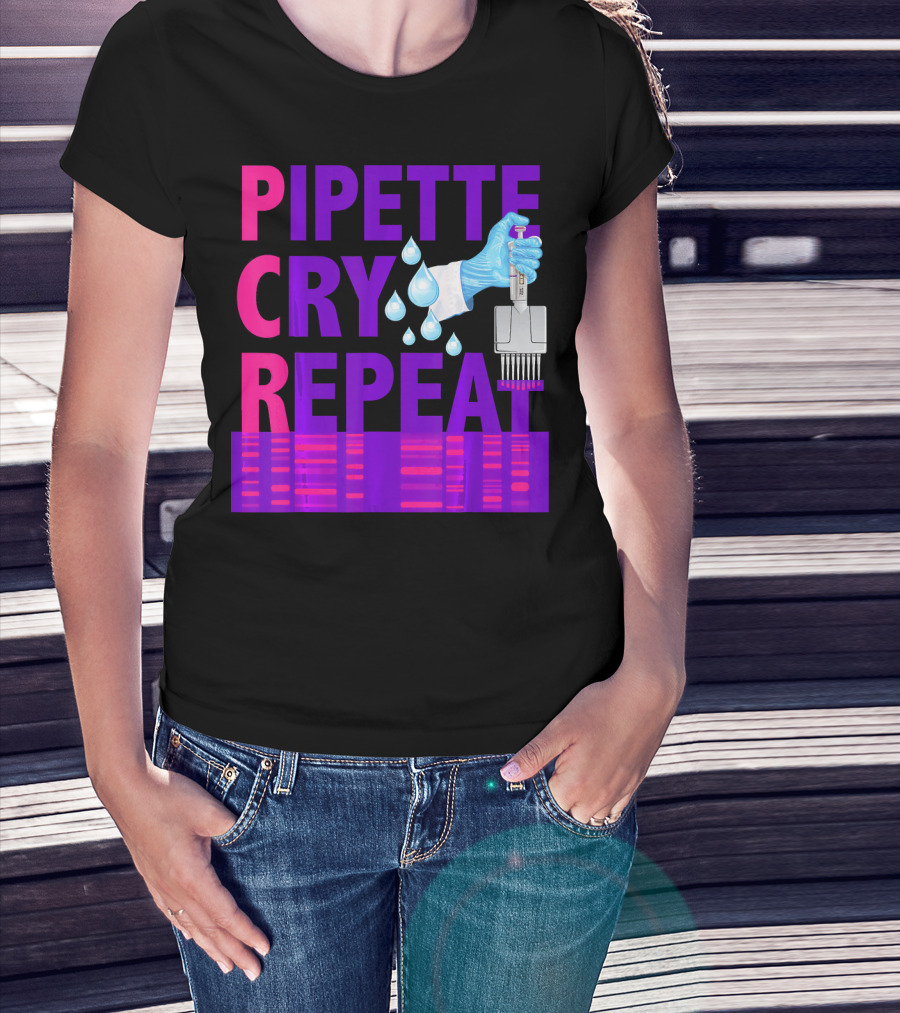 Pipette Cry Repeat DNA Lab Science PCR Process T-Shirt