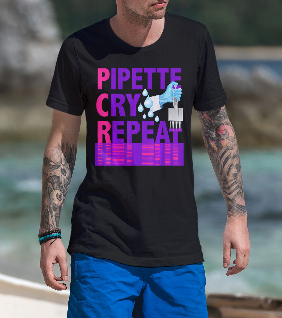 Pipette Cry Repeat DNA Lab Science PCR Process T-Shirt