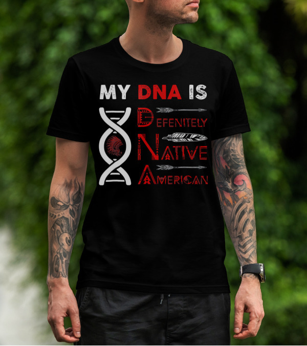 My DNA Is Definitely Native American DNA Helix With Arrow And Feather Motif T-Shirt