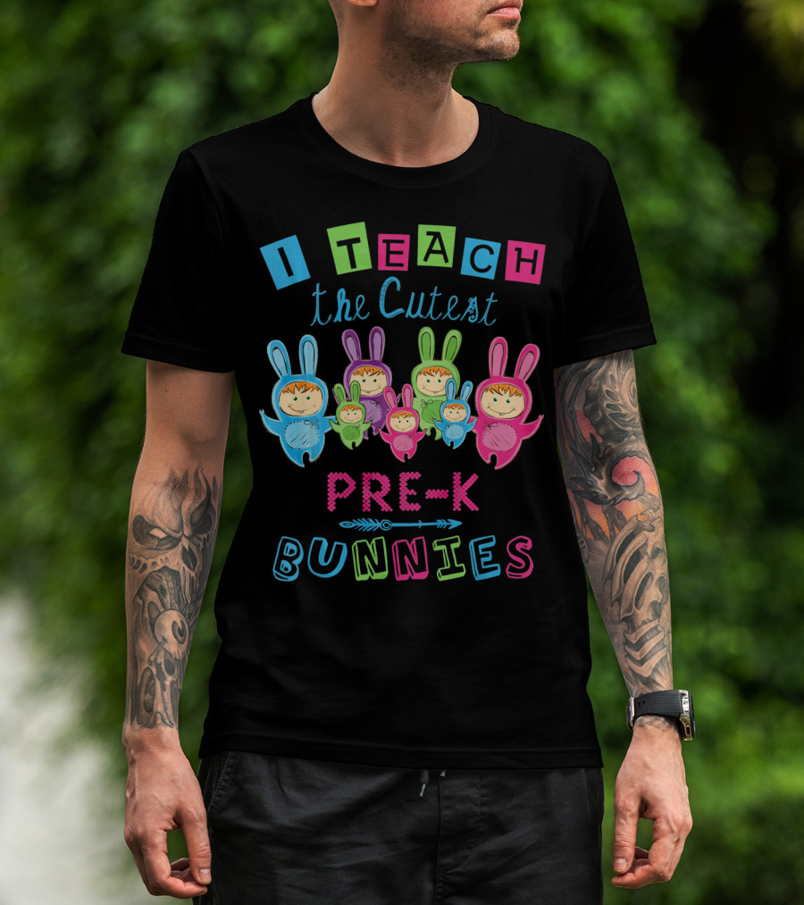 I Teach The Cutest Pre-K Bunnies T-Shirt
