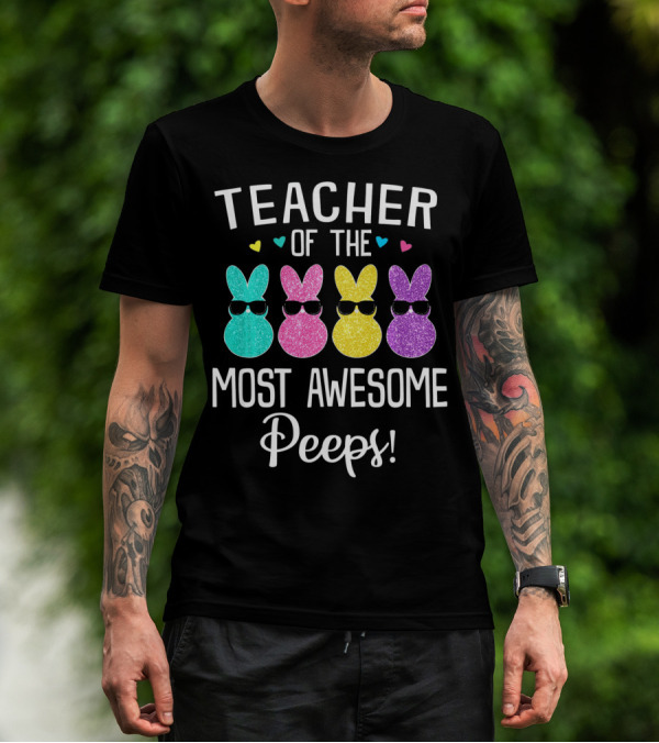 Teacher Of The Most Awesome Peeps Easter With Colorful Glitter Bunnies T-Shirt
