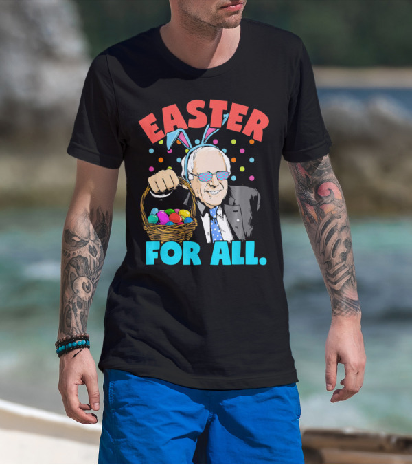 Easter For All Bernie Sanders Easter Basket Bunny Ears T-Shirt