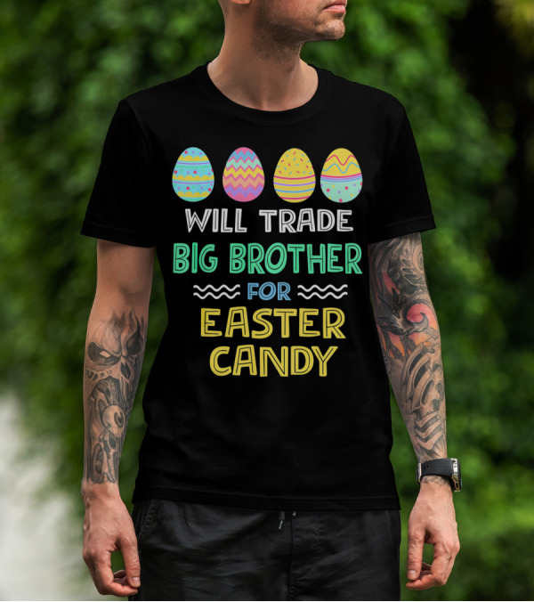 Will Trade Big Brother For Easter Candy T-Shirt