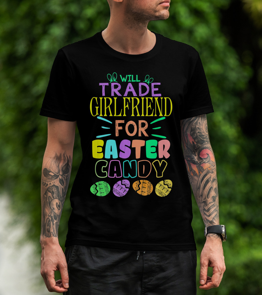 Will Trade Girlfriend For Easter Candy Colorful Font Easter Eggs T-Shirt