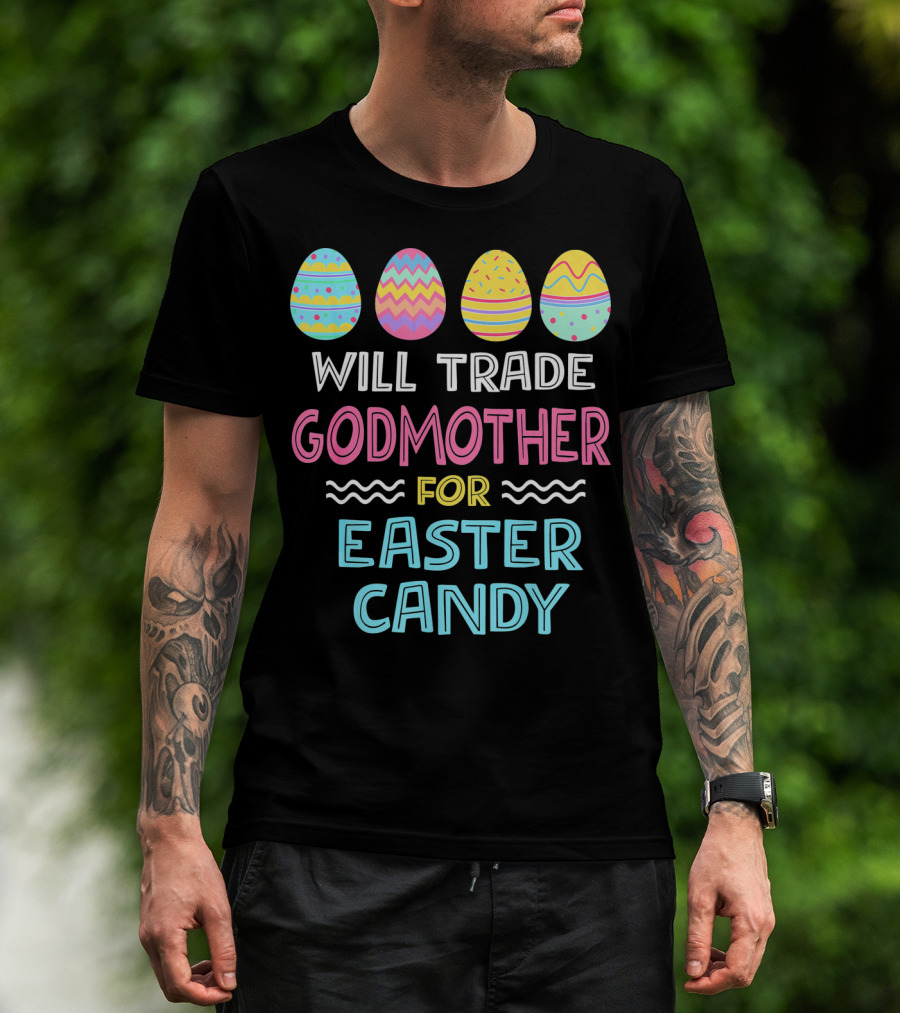 Will Trade Godmother For Easter Candy Eggs T-Shirt