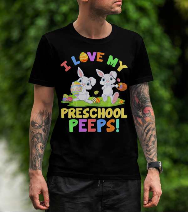 I Love My Preschool Peeps Bunnies Colorful Easter Eggs Fun T-Shirt