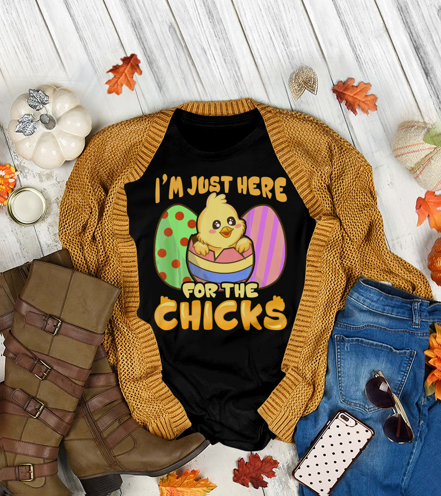 I'm Just Here for the Chicks Funny Easter Egg and Chick T-Shirt
