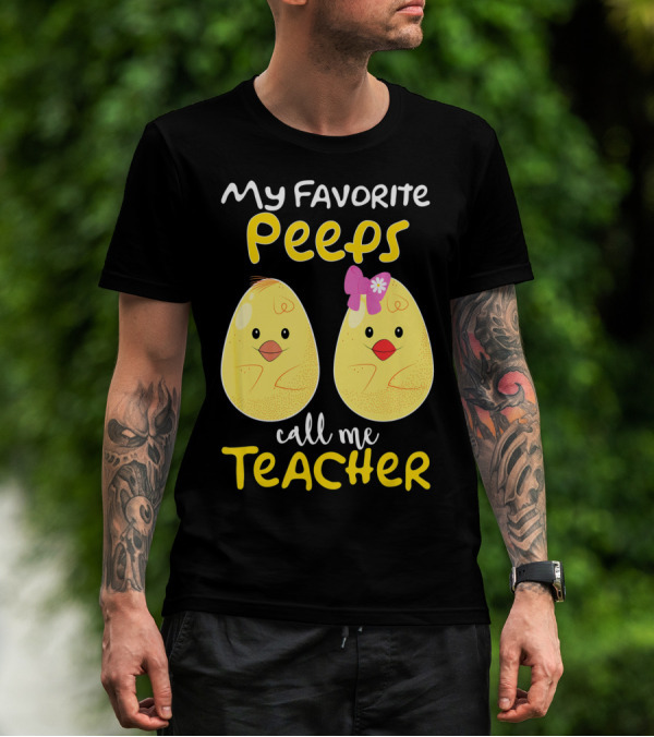 My Favorite Peeps Call Me Teacher Cute Chick T-Shirt