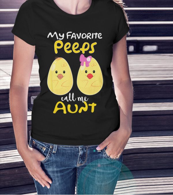 My Favorite Peeps Call Me Aunt T-Shirt