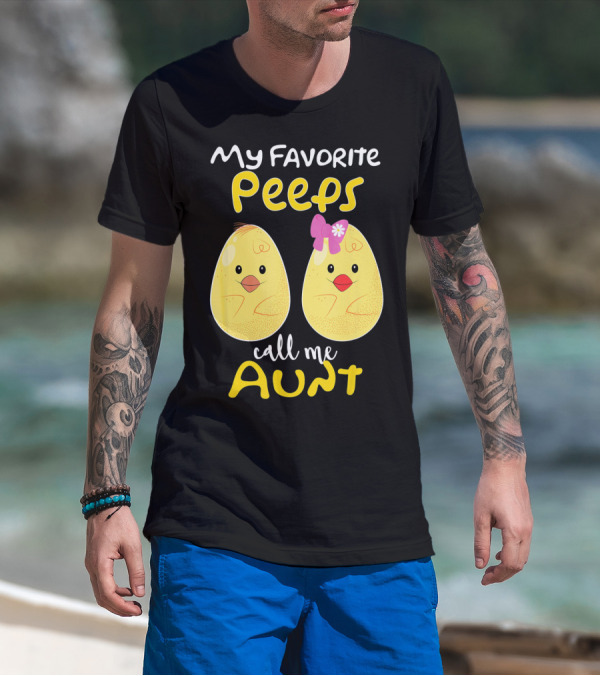 My Favorite Peeps Call Me Aunt T-Shirt