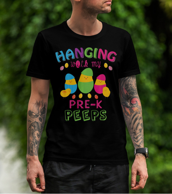 Hanging With My Pre K Peeps Easter Colorful Egg Chicks T-Shirt