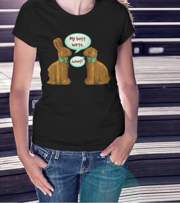 My Butt Hurts Funny Chocolate Easter Bunnies What T-Shirt