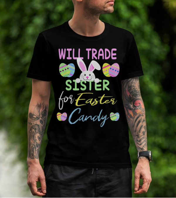 Will Trade Sister For Easter Candy Cute Bunny Eggs T-Shirt