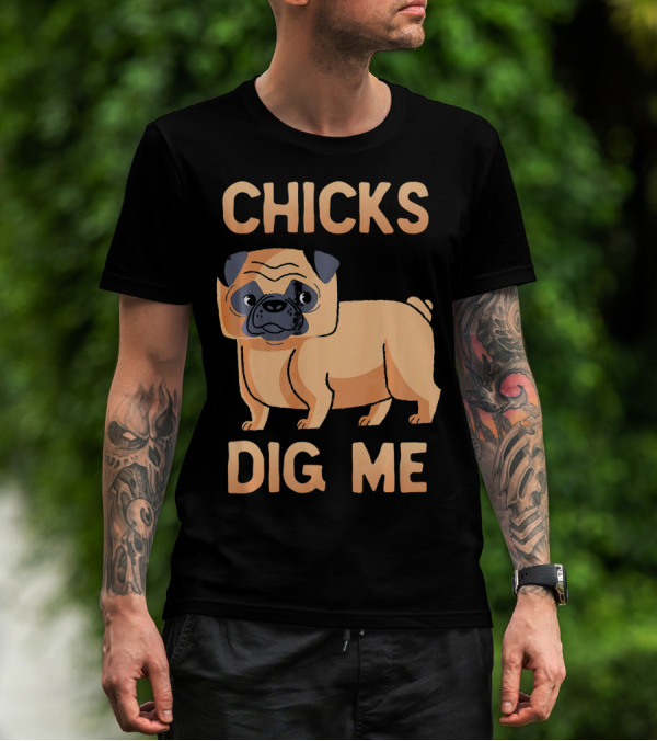 Chicks Dig Me Pug T-Shirt