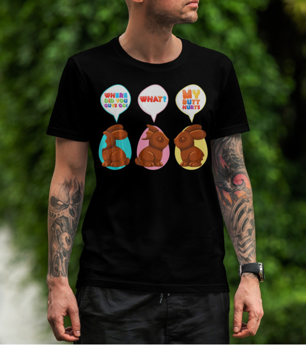 WHERE DID YOU GUYS GO WHAT MY BUTT HURTS Bitten Chocolate Bunnies T-Shirt