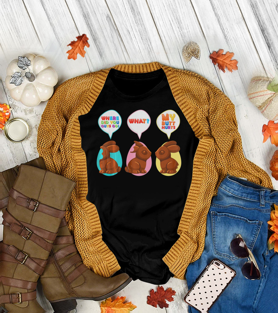 WHERE DID YOU GUYS GO WHAT MY BUTT HURTS Bitten Chocolate Bunnies T-Shirt