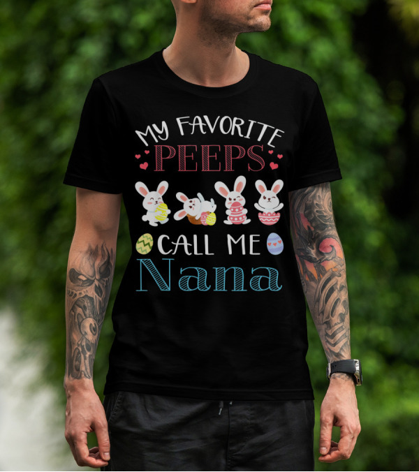 MY FAVORITE PEEPS CALL ME NANA BUNNIES WITH EASTER EGGS AND HEARTS T-Shirt