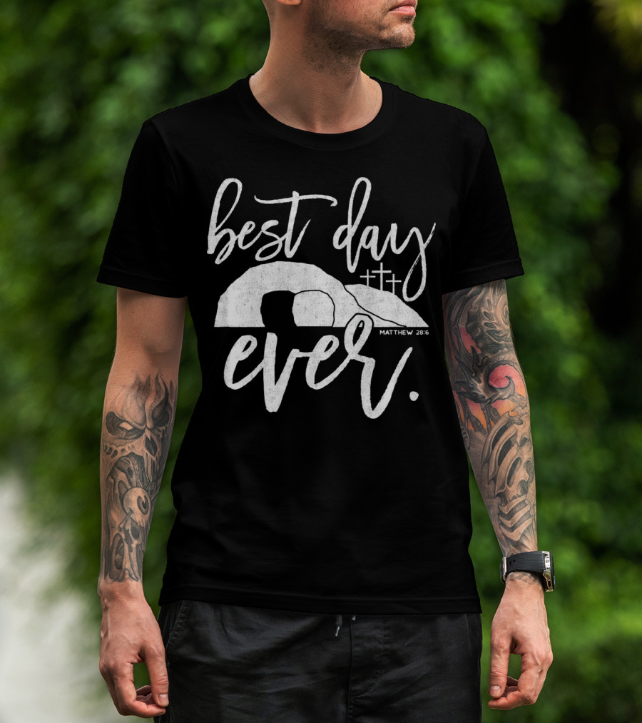 Best Day Ever Christian Easter Matthew 28:6 Crosses Tomb T-Shirt